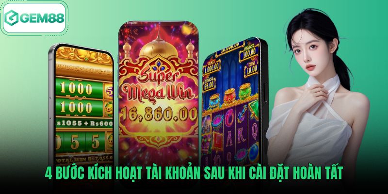 4-buoc-kich-hoat-tai-khoan-sau-khi-cai-dat-hoan-tat Bốn bước đăng ký tài khoản sau hướng dẫn tải app Gem88