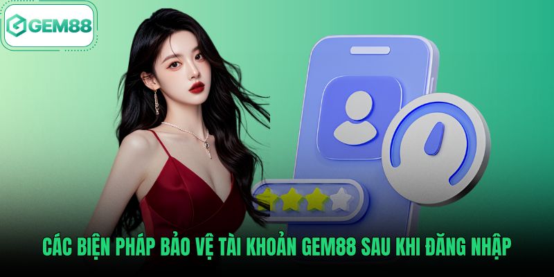 cac-bien-phap-bao-ve-tai-khoan-gem88-sau-khi-dang-nhap Bảo mật tài khoản theo hướng dẫn đăng nhập Gem88 chuẩn xác