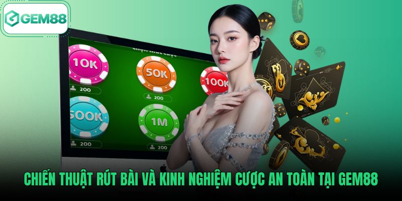 chien-thuat-rut-bai-va-kinh-nghiem-cuoc-an-toan-tai-gem88 Chiến thuật rút bài an toàn khi chơi xì dách online