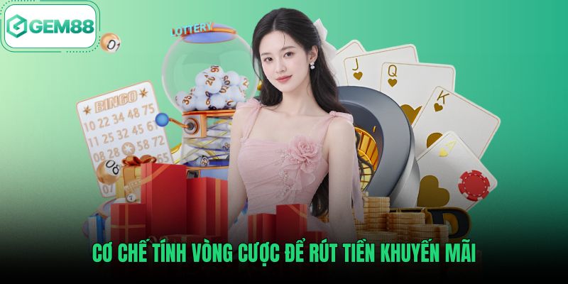 Quy định vòng cược rút tiền khuyến mãi Gem88 minh bạch
