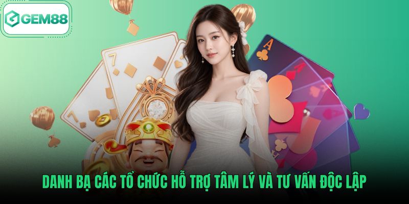 danh-ba-cac-to-chuc-ho-tro-tam-ly-va-tu-van-doc-lap Tổ chức tư vấn hỗ trợ thói quen chơi có trách nhiệm