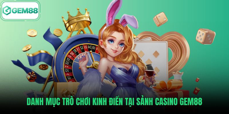 danh-muc-tro-choi-kinh-dien-tai-sanh-casino-gem88 Các bàn cược Baccarat cùng Roulette trực tuyến tại casino Gem88
