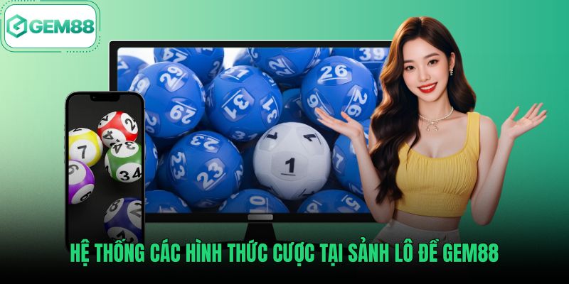 he-thong-cac-hinh-thuc-cuoc-tai-sanh-lo-de-gem88 Các kiểu cược số học phổ biến tại sảnh lô đề Gem88