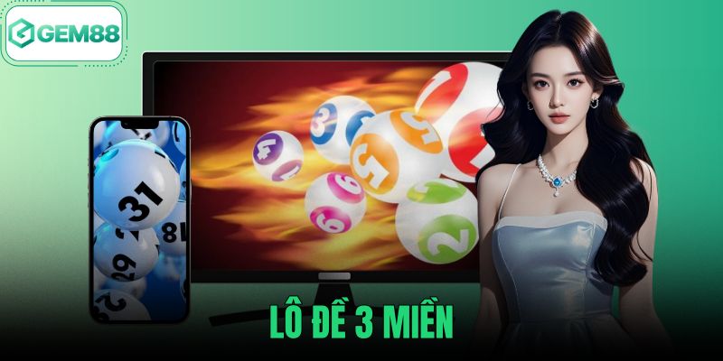 Lô Đề 3 Miền - So Sánh Cơ Cấu Giải Và Cách Dò Số Tại Gem88