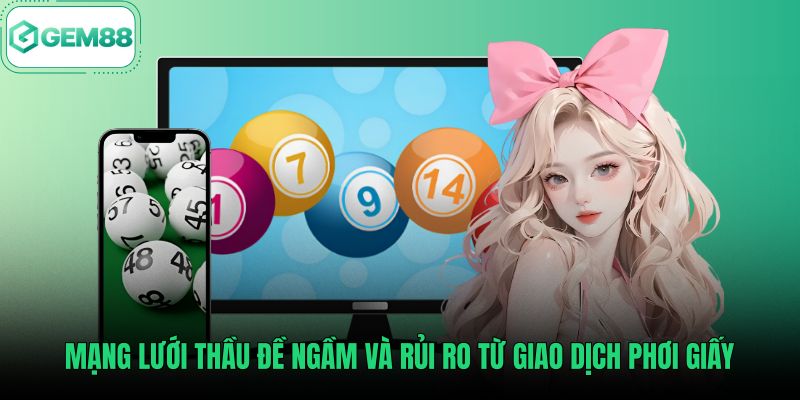 mang-luoi-thau-de-ngam-va-rui-ro-tu-giao-dich-phoi-giay Mạng lưới lô đề truyền thống cùng nguy cơ từ phơi giấy