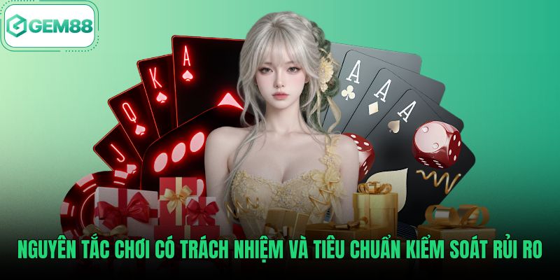 nguyen-tac-choi-co-trach-nhiem-va-tieu-chuan-kiem-soat-rui-ro Tiêu chuẩn chơi có trách nhiệm bảo vệ an toàn cá nhân