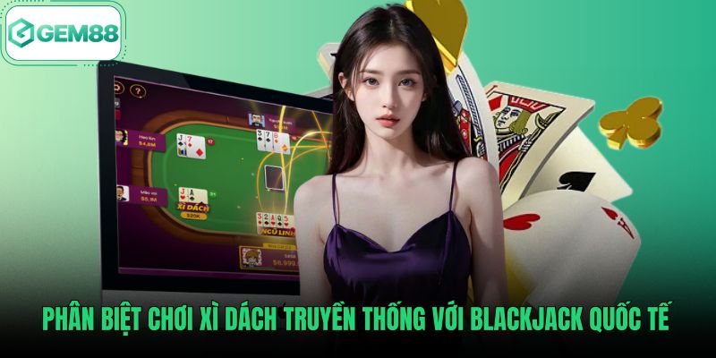 phan-biet-choi-xi-dach-truyen-thong-voi-blackjack-quoc-te Sự khác biệt giữa Blackjack quốc tế và xì dách online