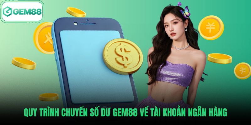 quy-trinh-chuyen-so-du-gem88-ve-tai-khoan-ngan-hang Hướng dẫn rút tiền Gem88 qua quy trình chuyển khoản an toàn