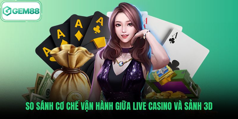 so-sanh-co-che-van-hanh-giua-live-casino-va-sanh-3d Sự khác biệt giữa phòng Live Dealer và bàn 3D casino Gem88
